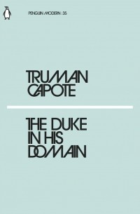 Трумен Капоте - The Duke in His Domain