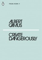 Albert Camus - Create Dangerously