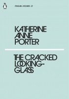 Katherine Anne Porter - The Cracked Looking-Glass
