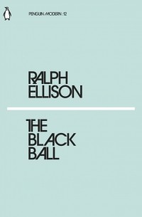 Ральф Эллисон - The Black Ball