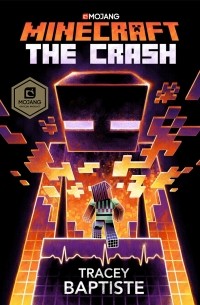 Трейси Батист - Minecraft: The Crash: An Official Minecraft Novel