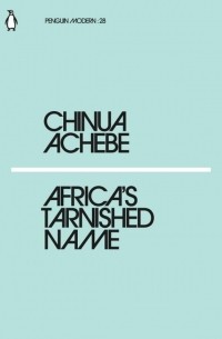 Chinua Achebe - Africas Tarnished Name