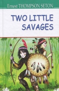 Эрнест Сетон-Томпсон - Two Little Savages