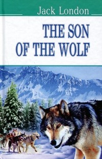 Джек Лондон - The Son of the Wolf (сборник)