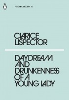 Clarice Lispector - Daydream and Drunkenness of a Young Lady