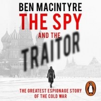 Ben Macintyre - The Spy and the Traitor