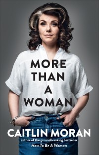 Caitlin Moran - More Than a Woman