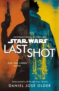 Даниэль Хосе Олдер - Star Wars: Last Shot: A Han and Lando Novel