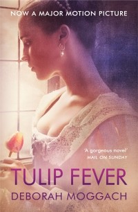 Deborah Moggach - Tulip Fever
