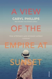 Кэрил Филиппс - A View of the Empire at Sunset
