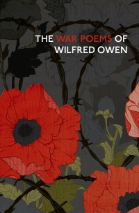 Уилфред Оуэн - The War Poems Of Wilfred Owen