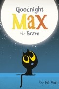 Эд Вер - Goodnight, Max the Brave