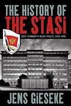 Jens Gieseke - The History of the Stasi: East Germany&#039;s Secret Police, 1945-1990