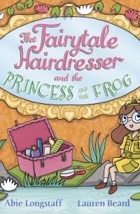 Эби Лонгстафф - The Fairytale Hairdresser and the Princess and the Frog