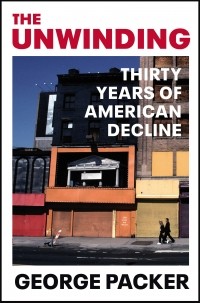 Джордж Пэкер - The Unwinding: Thirty Years of American Decline