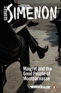 Georges Simenon - Maigret and the Good People of Montparnasse
