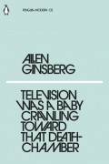 Allen Ginsberg - Television Was a Baby Crawling Toward That Deathchamber