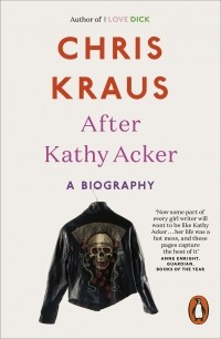 Chris Kraus - After Kathy Acker