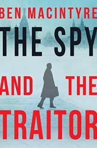Ben Macintyre - The Spy and the Traitor