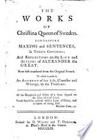 Christina (Queen of Sweden) - The Works of Christina Queen of Sweden: Containing Maxims and Sentences in Twelve Centuries, and Reflections on the Life and Actions of Alexander the Great