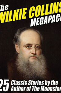 Wilkie Collins - The Wilkie Collins Megapack: 25 Classic Stories by the Author of The Moonstone