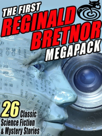 Reginald Bretnor - The First Reginald Bretnor MEGAPACK: 26 Classic Science Fiction & Mystery Stories