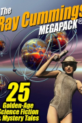 Рэй Каммингс - The Ray Cummings MEGAPACK: 25 Golden Age Science Fiction and Mystery Tales