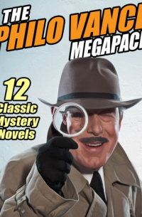 С. С. Ван Дайн - The Philo Vance Megapack: 12 Classic Mystery Novels