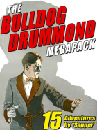 “Sapper” - The Bulldog Drummond MEGAPACK: 15 Adventures by “Sapper”