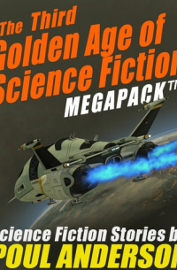 Пол Андерсон - The Third Golden Age of Science Fiction MEGAPACK: Science Fiction Stories by Poul Anderson