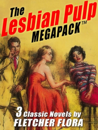 Флетчер Флора - The Lesbian Pulp MEGAPACK: 3 Classic Novels by Fletcher Flora