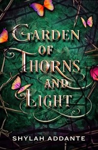 Shylah Addante - Garden of Thorns and Light
