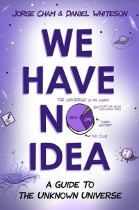  - We Have No Idea: A Guide to the Unknown Universe