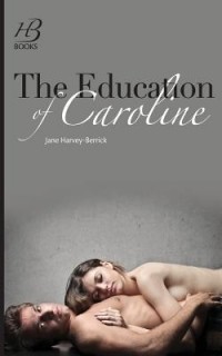 Джейн Харвей-Беррик - The Education of Caroline