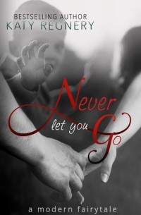 Кэти Регнери - Never Let You Go