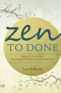 Лео Бабаута - Zen To Done. Proste sposoby na zwiększenie efektywności