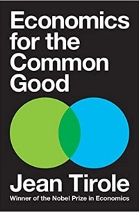 Жан Тироль - Economics for the Common Good