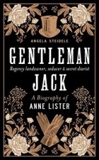 Анжела Стайделе - Gentleman Jack: A Biography of Anne Lister, Regency Landowner, Seducer and Secret Diarist