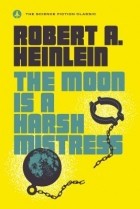 Robert Heinlein - The Moon Is a Harsh Mistress