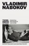 Vladimir Nabokov - Think, Write, Speak: Uncollected Essays, Reviews, Interviews and Letters to the Editor