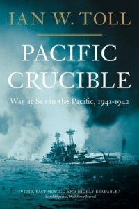 Ian W. Toll - Pacific Crucible: War at Sea in the Pacific, 1941-1942