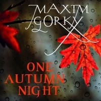 Maxim Gorky - One Autumn Night