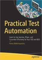Panos Matsinopoulos - Practical Test Automation: Learn to Use Jasmine, RSpec, and Cucumber Effectively for Your TDD and BDD