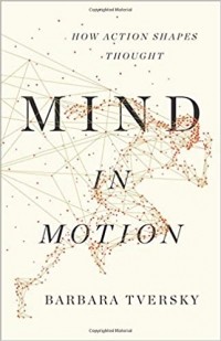 Барбара Тверски - Mind in Motion: How Action Shapes Thought