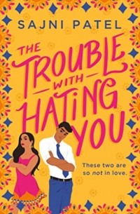 Sajni Patel - The Trouble with Hating You