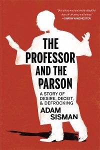 Адам Сисман - The Professor and the Parson: A Story of Desire, Deceit and Defrocking