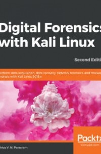 Shiva V. N. Parasram - Digital Forensics with Kali Linux