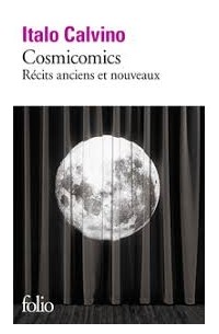 Cosmicomics. Récits anciens et nouveaux