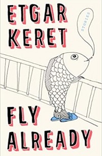 Этгар Керет - Fly Already: Stories