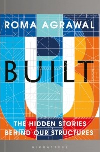 Рома Агравал - Built: The Hidden Stories Behind Our Structures
